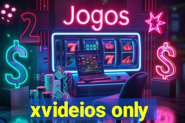 xvideios only